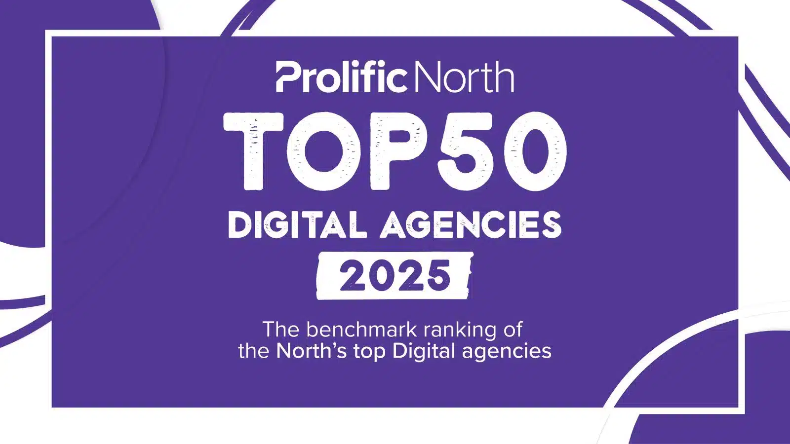 Revealed: The Prolific North Top 50 Digital Agencies 2025