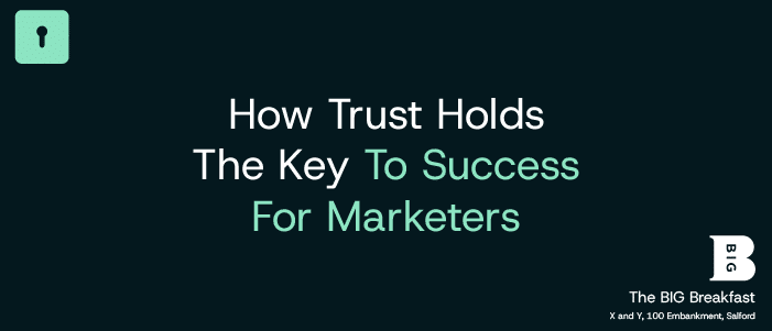 The BIG Breakfast – How Trust Holds The Key To Success For Marketers